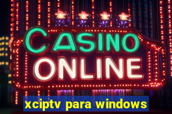 xciptv para windows